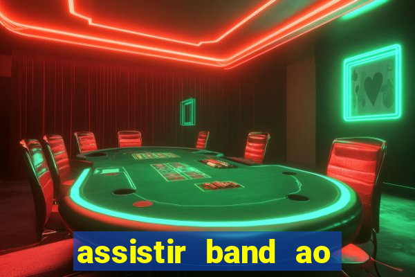 assistir band ao vivo gratis